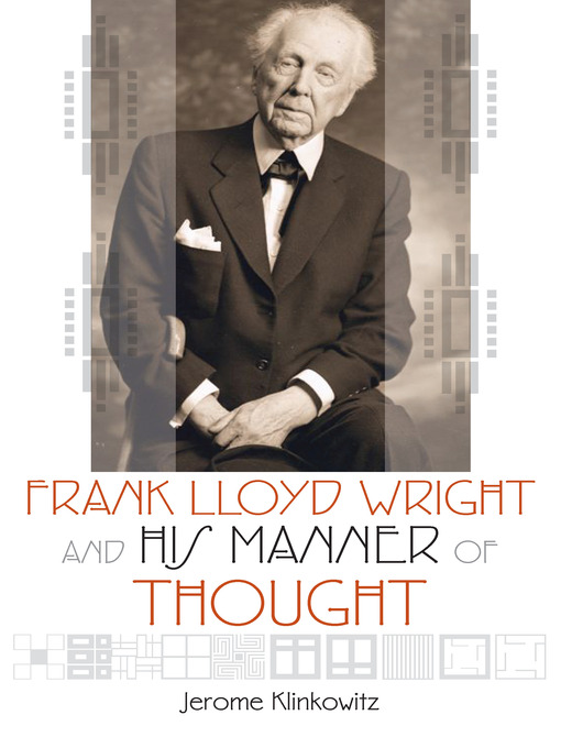 Title details for Frank Lloyd Wright and His Manner of Thought by Jerome Klinkowitz - Available